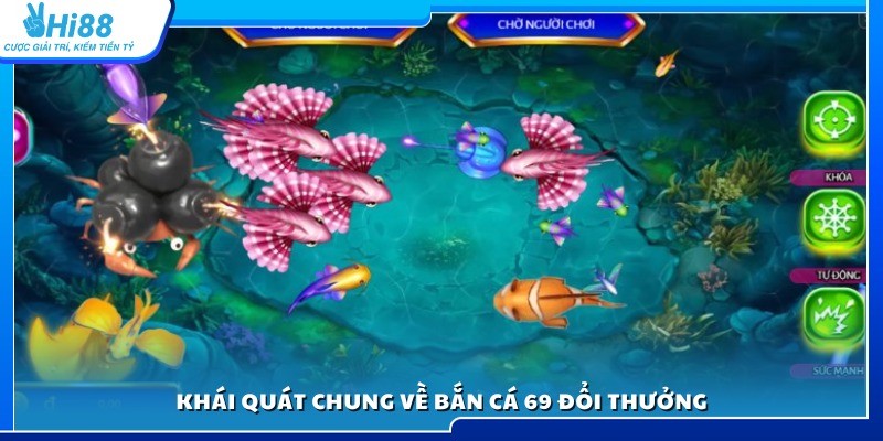 Tìm hiểu sơ lược game bắn cá 69 đổi thưởng